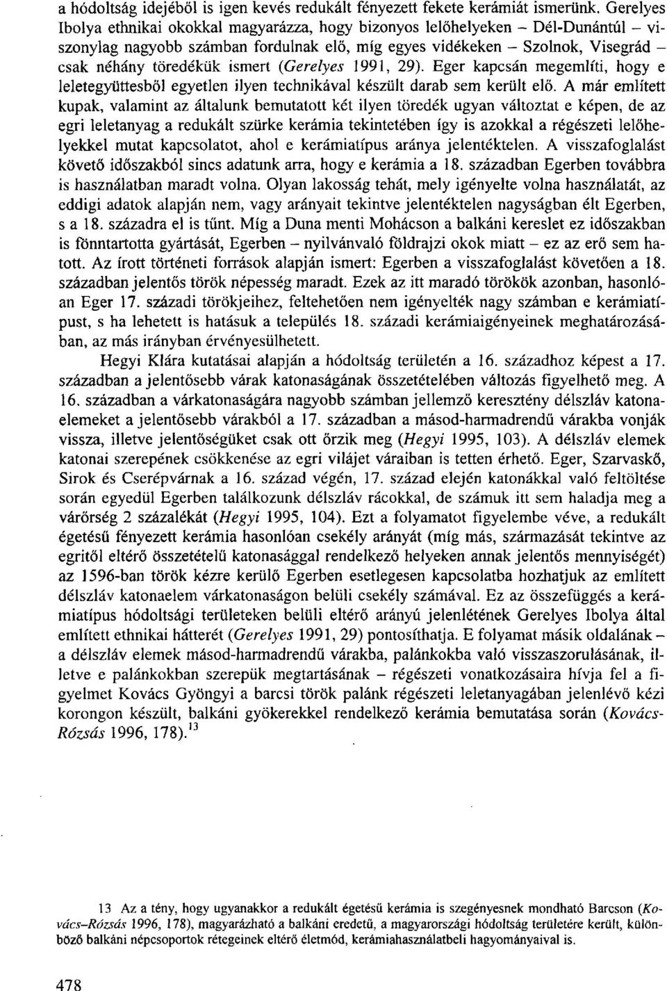 ismert (Gerelyes 1991, 29). Eger kapcsán megemlíti, hogy e leletegyüttesből egyetlen ilyen technikával készült darab sem került elő.