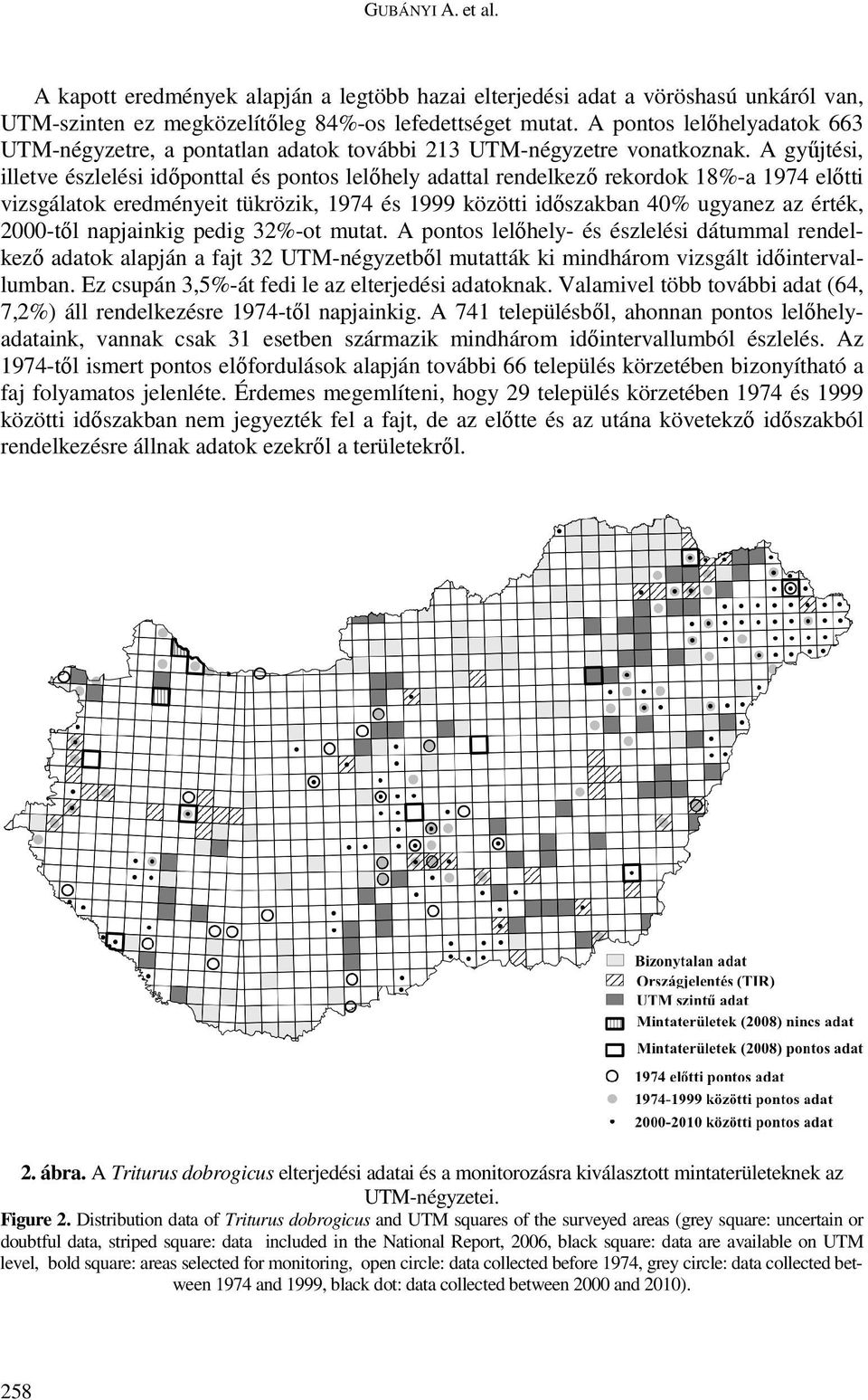 A gyűjtési, illetve észlelési időponttal és pontos lelőhely adattal rendelkező rekordok 18%-a 1974 előtti vizsgálatok eredményeit tükrözik, 1974 és 1999 közötti időszakban 40% ugyanez az érték,