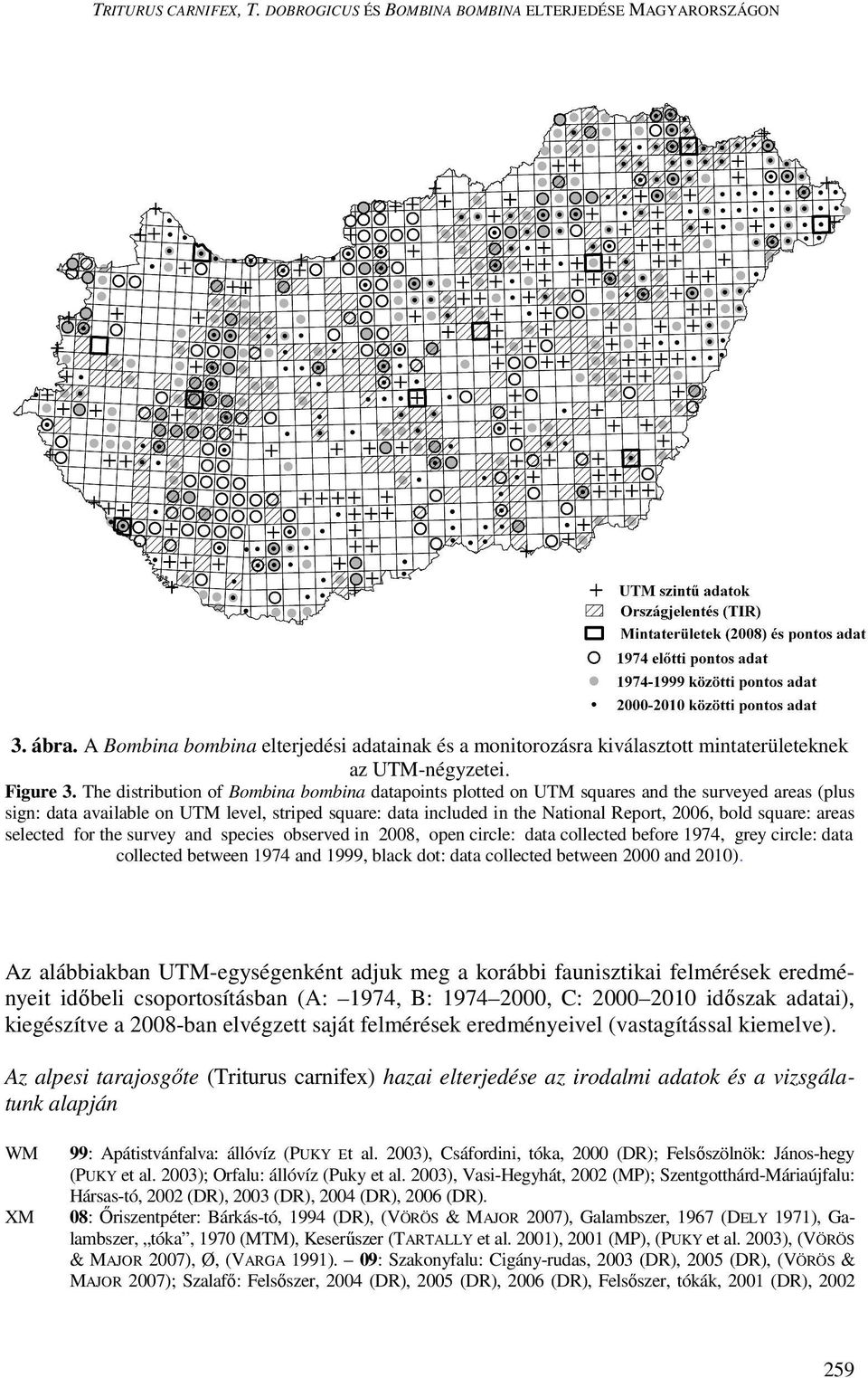 The distribution of Bombina bombina datapoints plotted on UTM squares and the surveyed areas (plus sign: data available on UTM level, striped square: data included in the National Report, 2006, bold