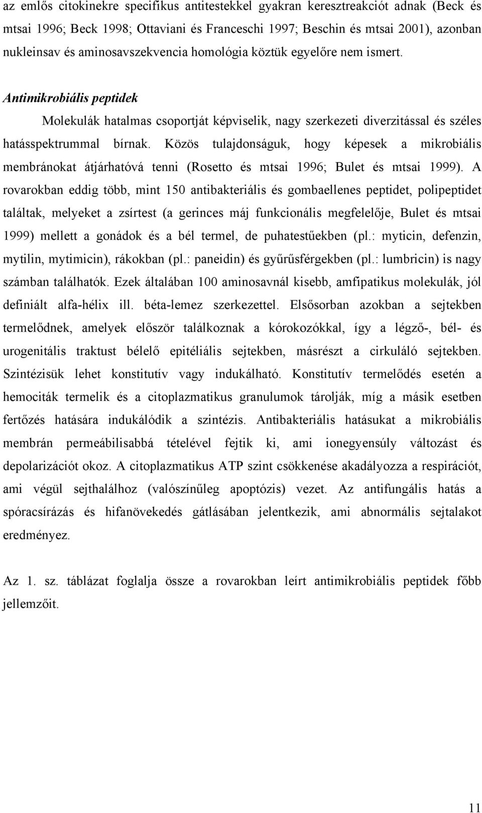 Közös tulajdonságuk, hogy képesek a mikrobiális membránokat átjárhatóvá tenni (Rosetto és mtsai 1996; Bulet és mtsai 1999).