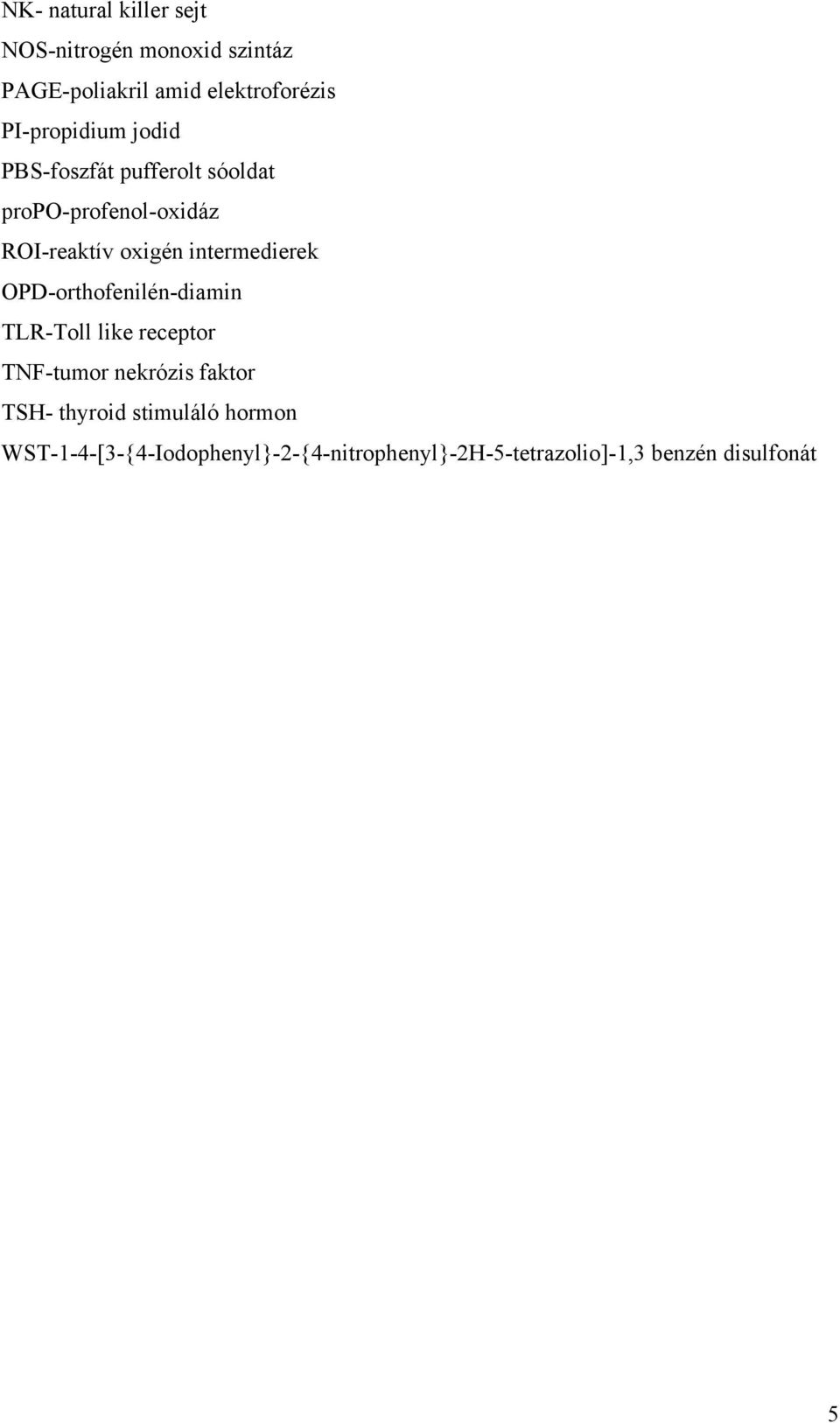 intermedierek OPD-orthofenilén-diamin TLR-Toll like receptor TNF-tumor nekrózis faktor TSH-