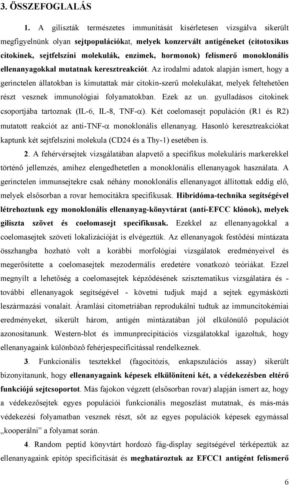 hormonok) felismerő monoklonális ellenanyagokkal mutatnak keresztreakciót.