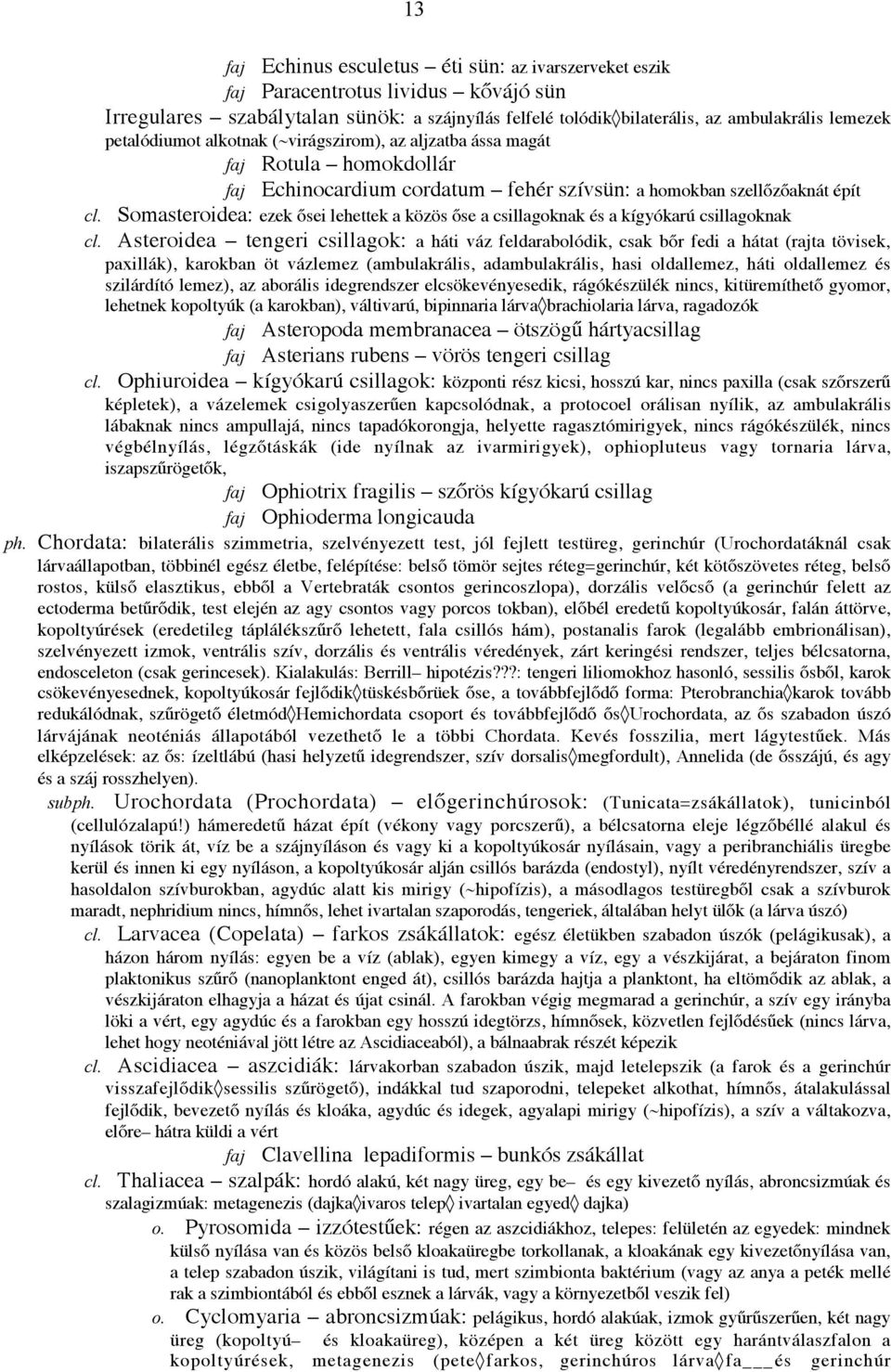 Somasteroidea: ezek ősei lehettek a közös őse a csillagoknak és a kígyókarú csillagoknak cl.