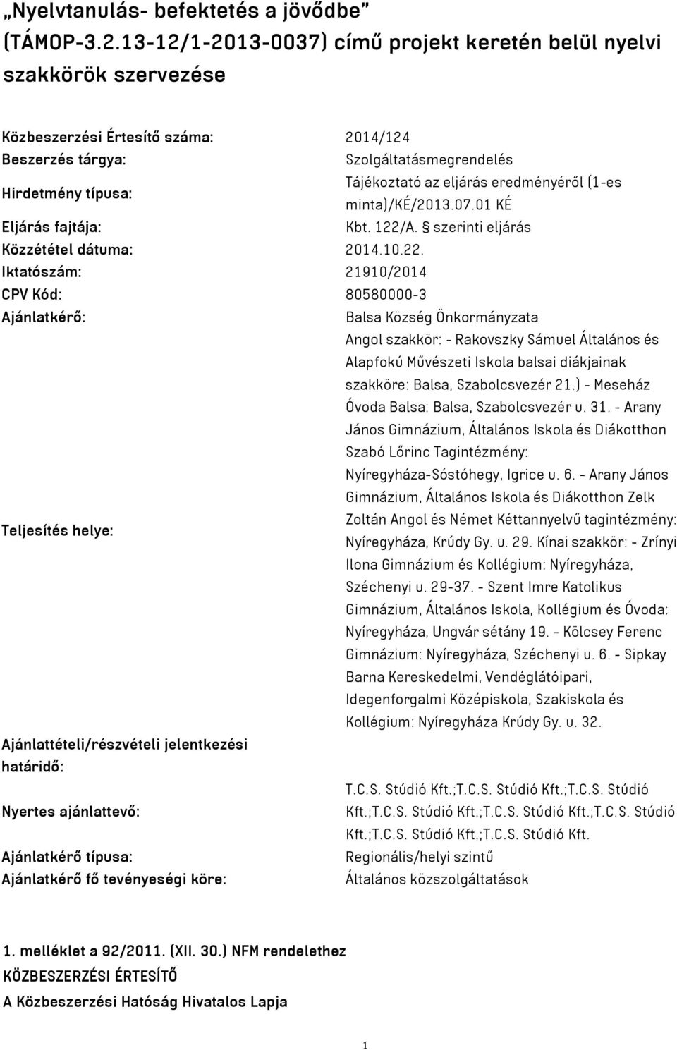 Hirdetmény típusa: minta)/ké/2013.07.01 KÉ Eljárás fajtája: Kbt. 122/
