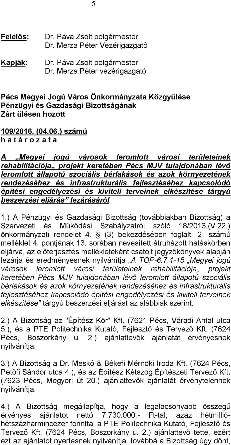 környezetének rendezéséhez és infrastrukturális fejlesztéséhez kapcsolódó építési engedélyezési és kiviteli terveinek elkészítése tárgyú beszerzési eljárás lezárásáról 1.