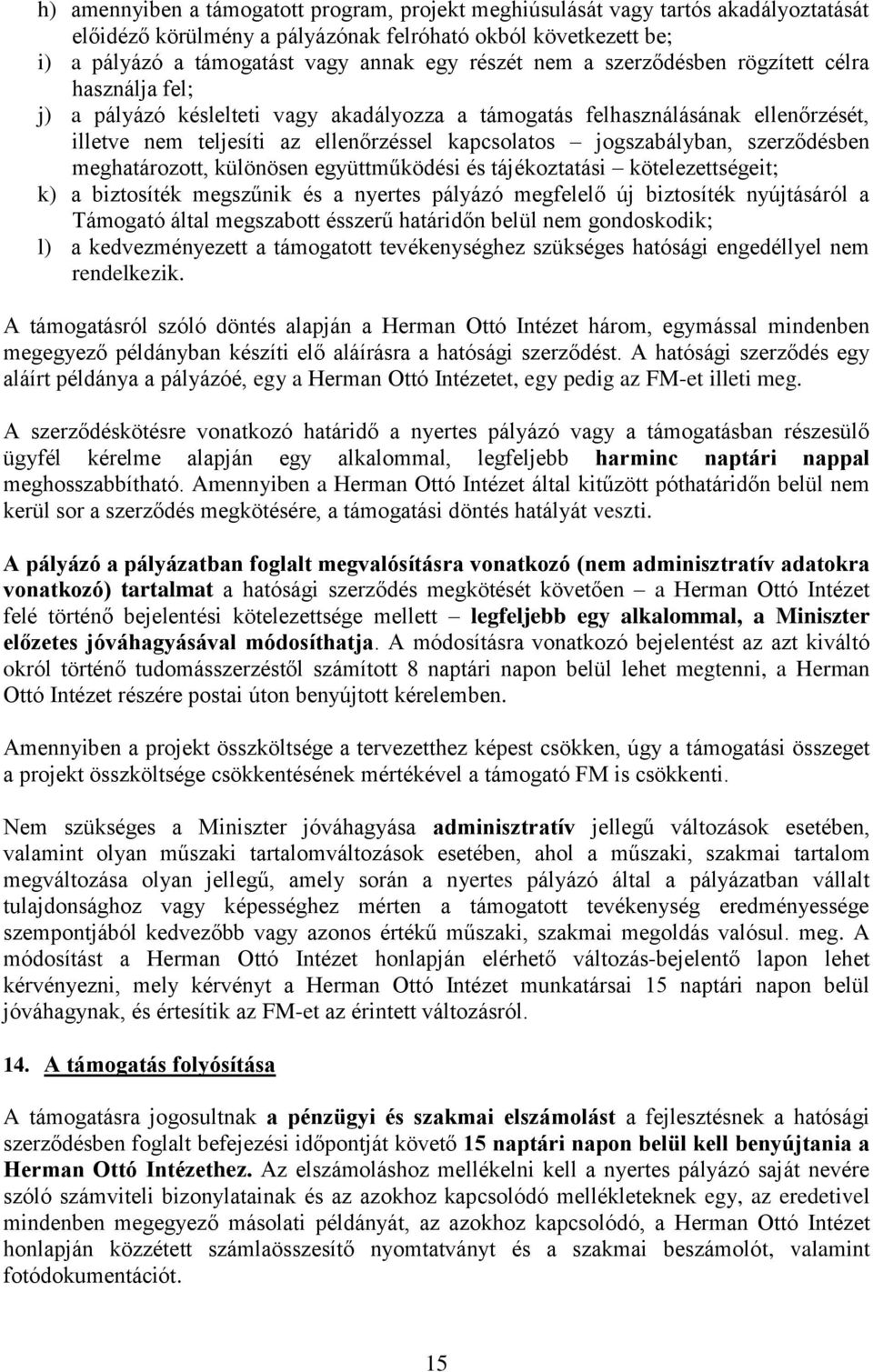 szerződésben meghatározott, különösen együttműködési és tájékoztatási kötelezettségeit; k) a biztosíték megszűnik és a nyertes pályázó megfelelő új biztosíték nyújtásáról a Támogató által megszabott