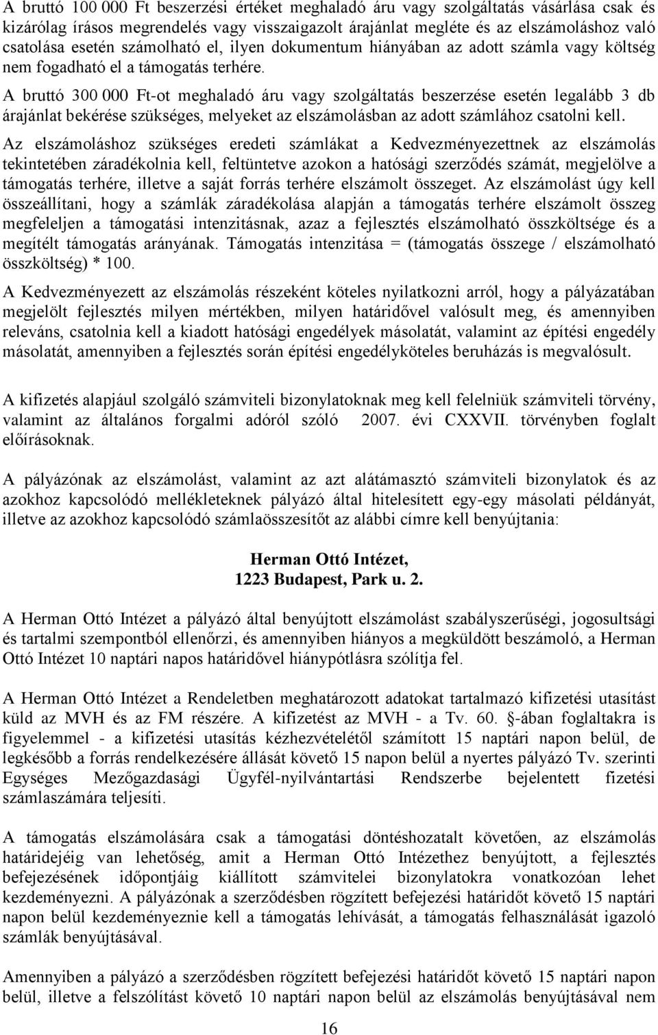 A bruttó Ft-ot meghaladó áru vagy szolgáltatás beszerzése esetén legalább db árajánlat bekérése szükséges, melyeket az elszámolásban az adott számlához csatolni kell.