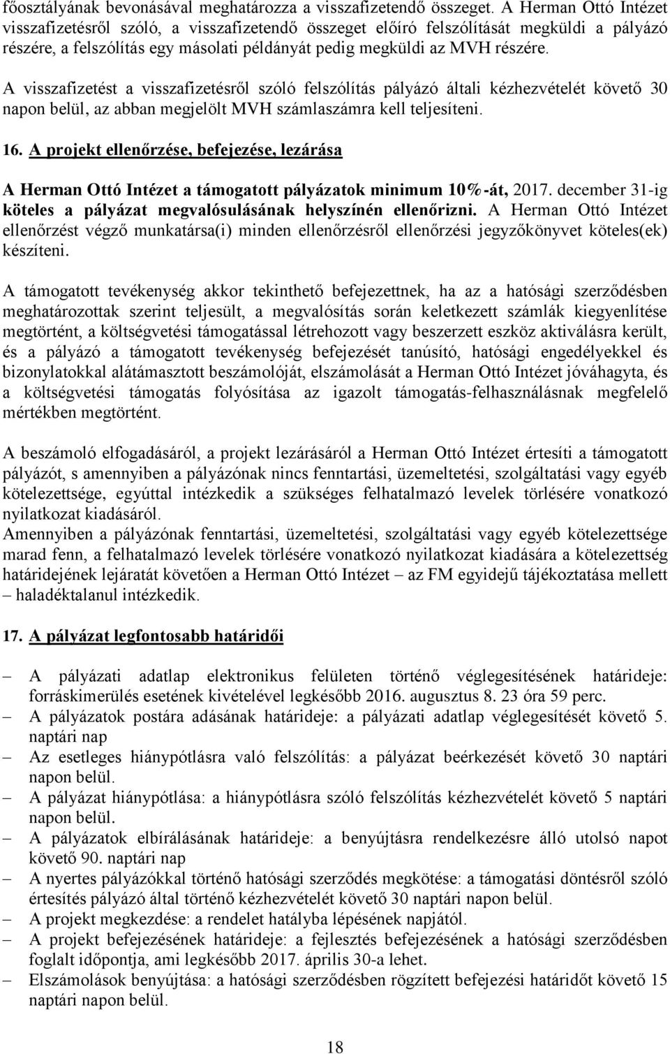 A visszafizetést a visszafizetésről szóló felszólítás pályázó általi kézhezvételét követő napon belül, az abban megjelölt MVH számlaszámra kell teljesíteni. 6.