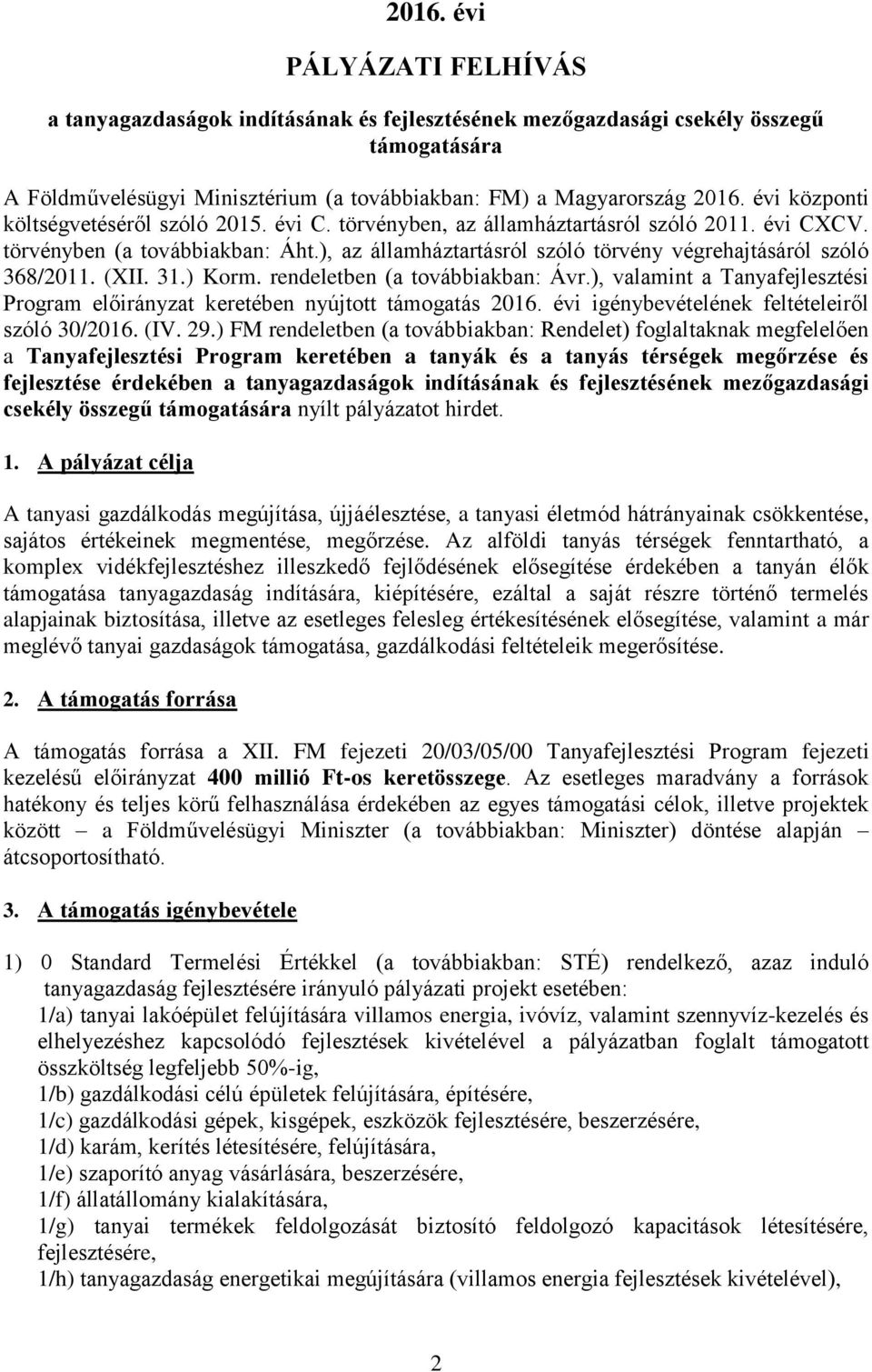 .) Korm. rendeletben (a továbbiakban: Ávr.), valamint a Tanyafejlesztési Program előirányzat keretében nyújtott támogatás 6. évi igénybevételének feltételeiről szóló /6. (IV. 9.