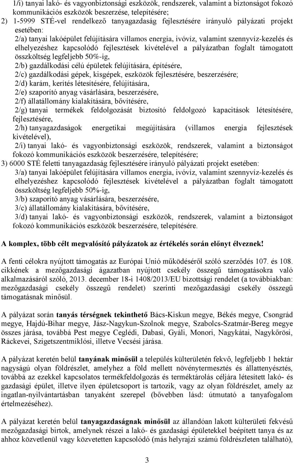 támogatott összköltség legfeljebb 5%-ig, /b) gazdálkodási célú épületek felújítására, építésére, /c) gazdálkodási gépek, kisgépek, eszközök fejlesztésére, beszerzésére; /d) karám, kerítés