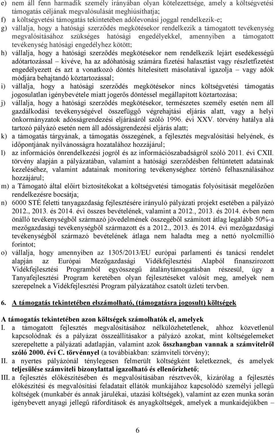 engedélyhez kötött; h) vállalja, hogy a hatósági szerződés megkötésekor nem rendelkezik lejárt esedékességű adótartozással kivéve, ha az adóhatóság számára fizetési halasztást vagy részletfizetést