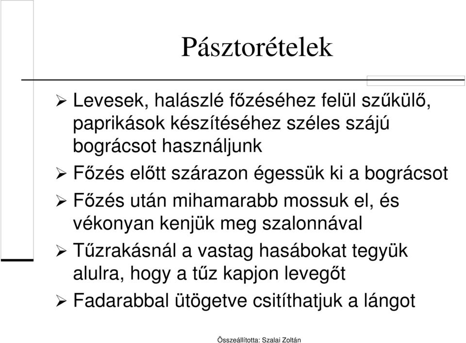 mihamarabb mossuk el, és vékonyan kenjük meg szalonnával Tűzrakásnál a vastag