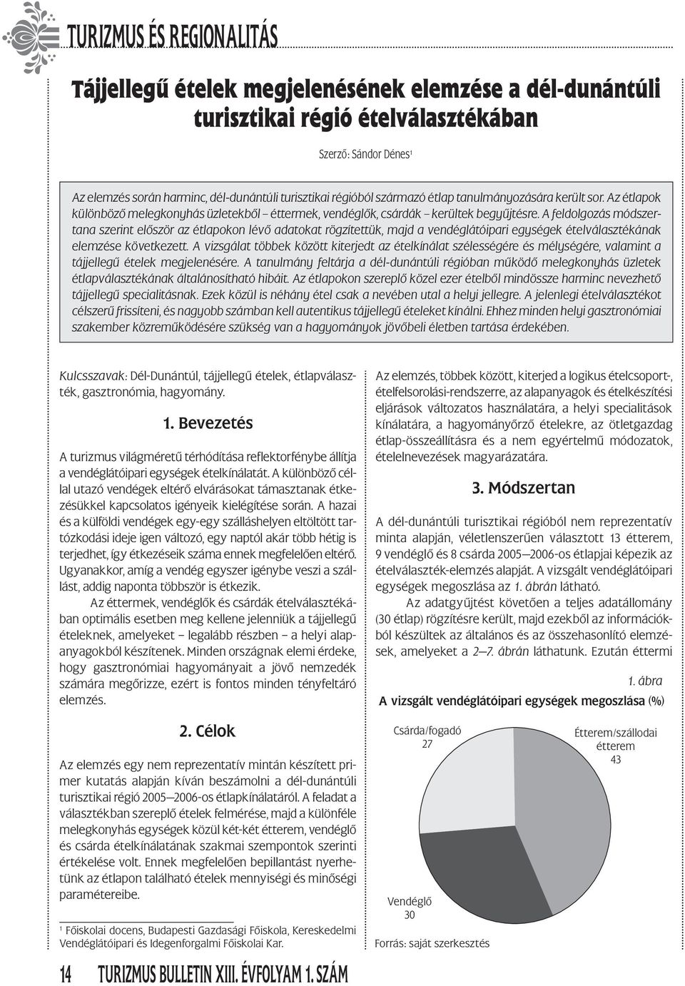 A feldolgozás módszertana szerint először az étlapokon lévő adatokat rögzítettük, majd a vendéglátóipari egységek ételválasztékának elemzése következett.