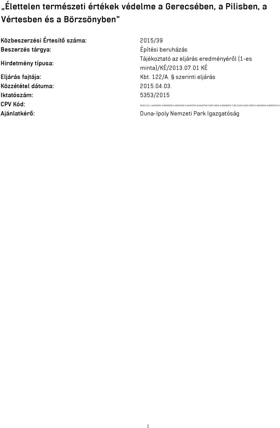 01 KÉ Eljárás fajtája: Kbt. 122/A. szerinti eljárás Közzététel dátuma: 2015.04.03.