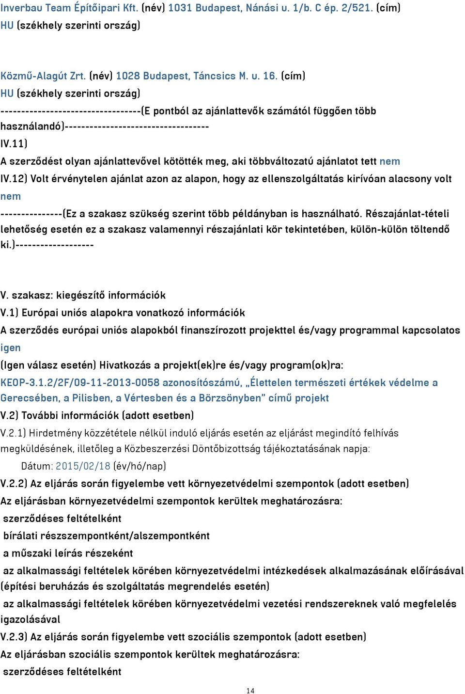 11) A szerződést olyan ajánlattevővel kötötték meg, aki többváltozatú ajánlatot tett nem IV.