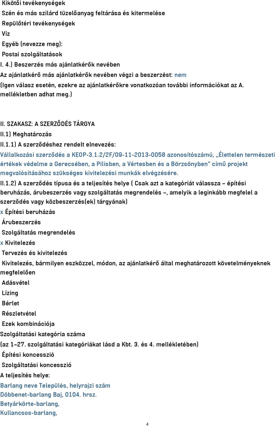 mellékletben adhat meg.) II. SZAKASZ: A SZERZŐDÉS TÁRGYA II.1)