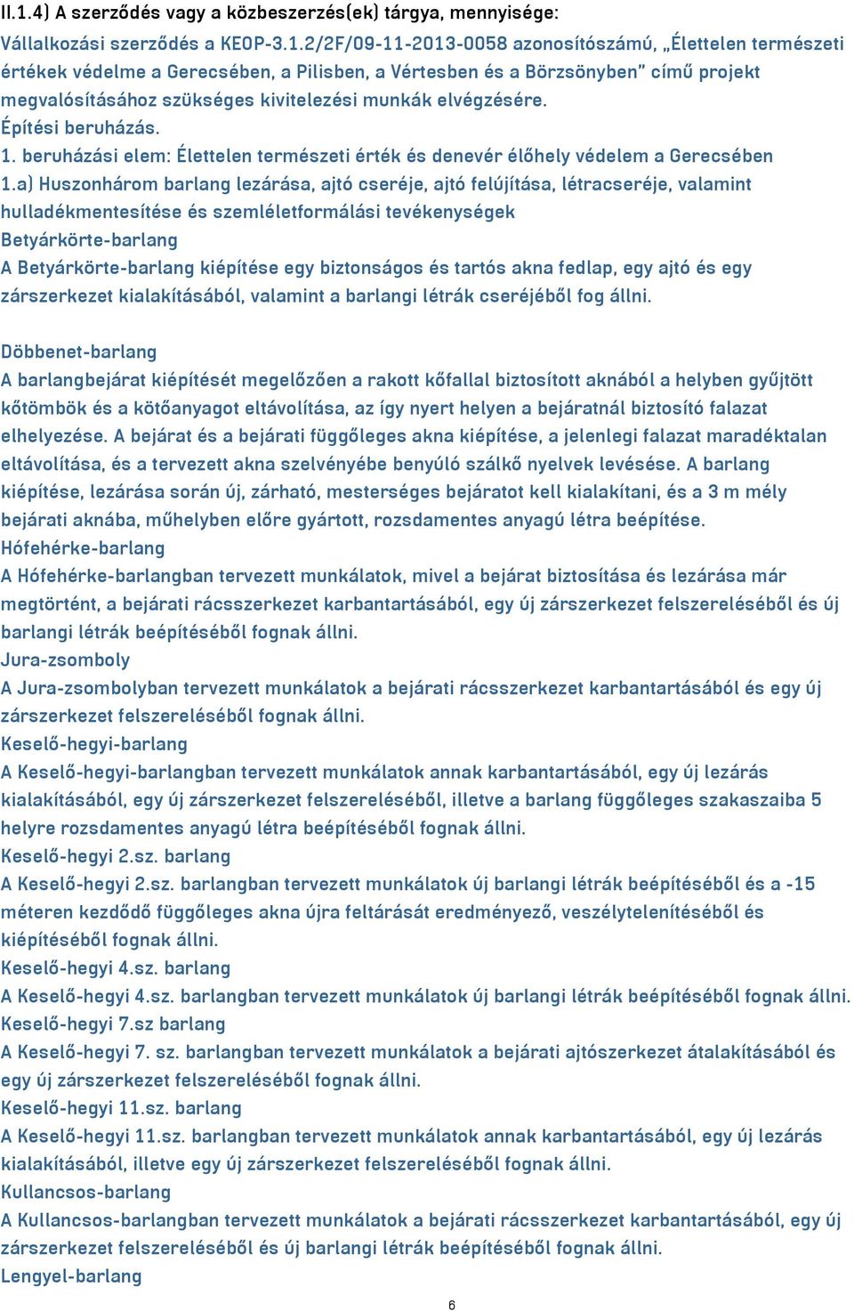 beruházási elem: Élettelen természeti érték és denevér élőhely védelem a Gerecsében 1.