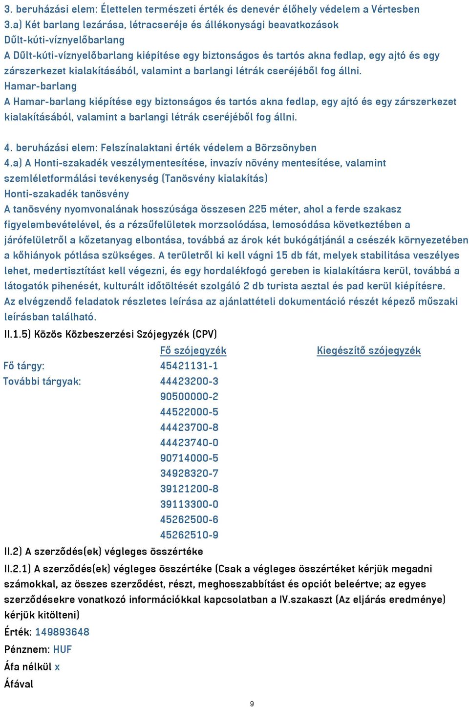 kialakításából, valamint a barlangi létrák cseréjéből fog állni.