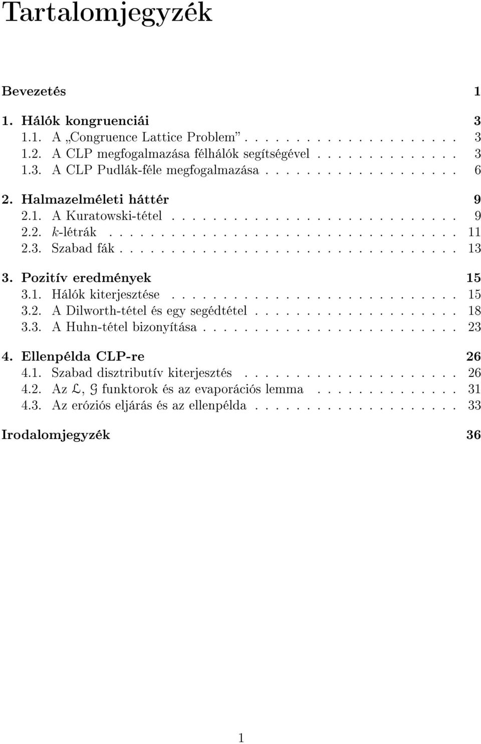 Pozitív eredmények 15 3.1. Hálók kiterjesztése............................ 15 3.2. A Dilworth-tétel és egy segédtétel.................... 18 3.3. A Huhn-tétel bizonyítása......................... 23 4.