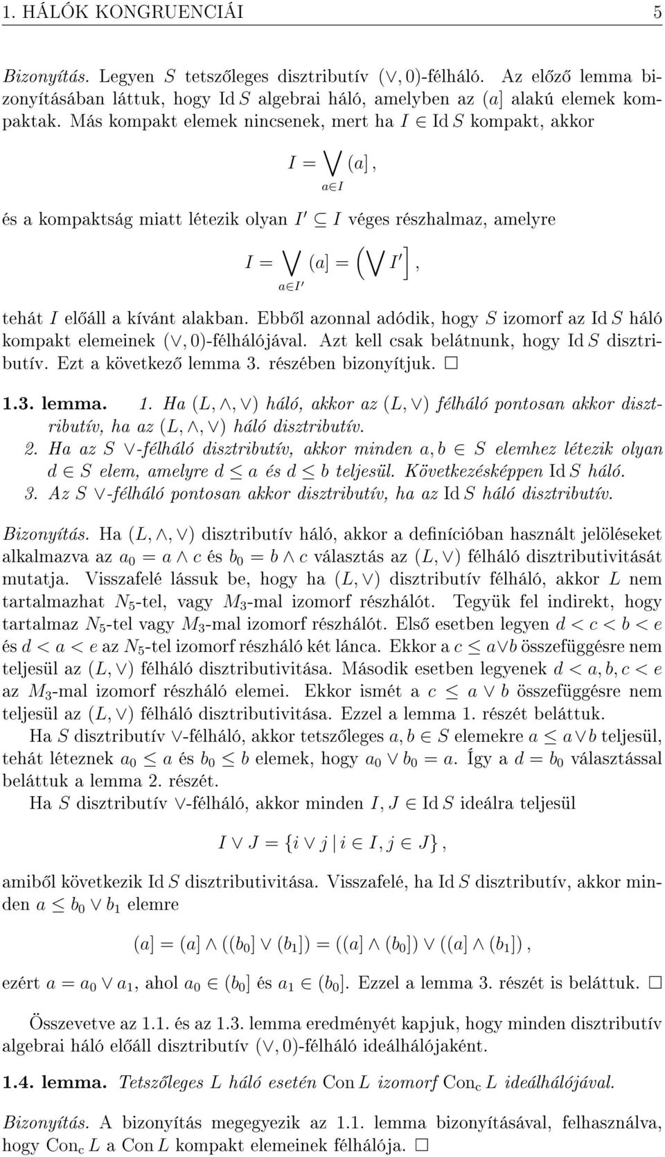 Ebb l azonnal adódik, hogy S izomorf az Id S háló kompakt elemeinek (, 0)-félhálójával. Azt kell csak belátnunk, hogy Id S disztributív. Ezt a következ lemma 3. részében bizonyítjuk. 1.