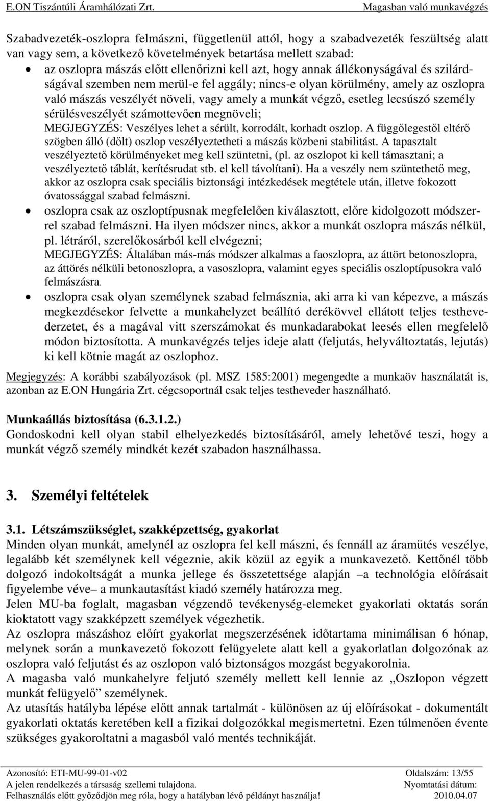 személy sérülésveszélyét számottevően megnöveli; MEGJEGYZÉS: Veszélyes lehet a sérült, korrodált, korhadt oszlop.