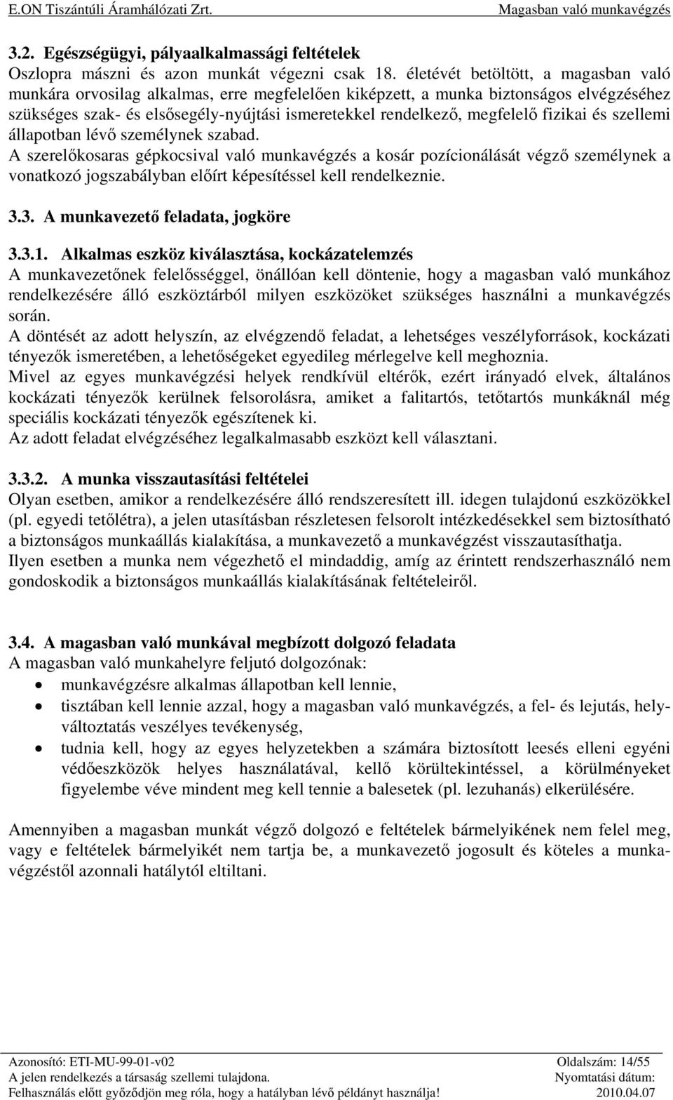 fizikai és szellemi állapotban lévő személynek szabad.