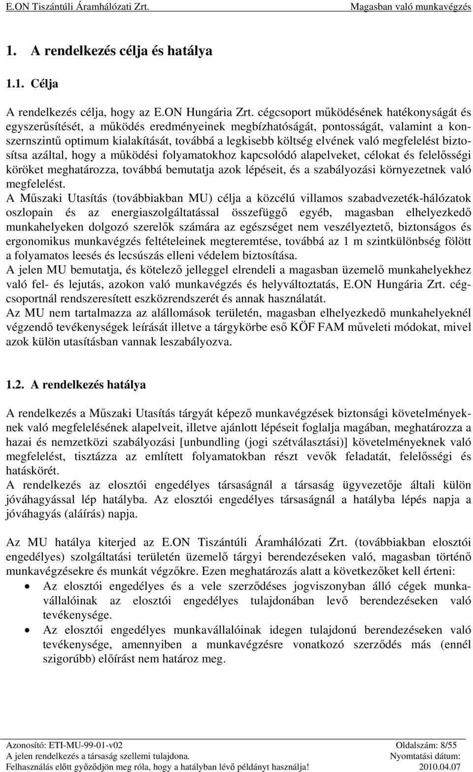 megfelelést biztosítsa azáltal, hogy a működési folyamatokhoz kapcsolódó alapelveket, célokat és felelősségi köröket meghatározza, továbbá bemutatja azok lépéseit, és a szabályozási környezetnek való