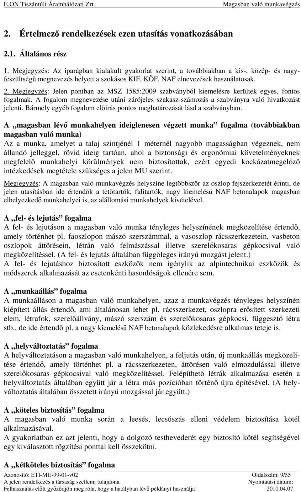 Megjegyzés: Jelen pontban az MSZ 1585:2009 szabványból kiemelésre kerültek egyes, fontos fogalmak. A fogalom megnevezése utáni zárójeles szakasz-számozás a szabványra való hivatkozást jelenti.