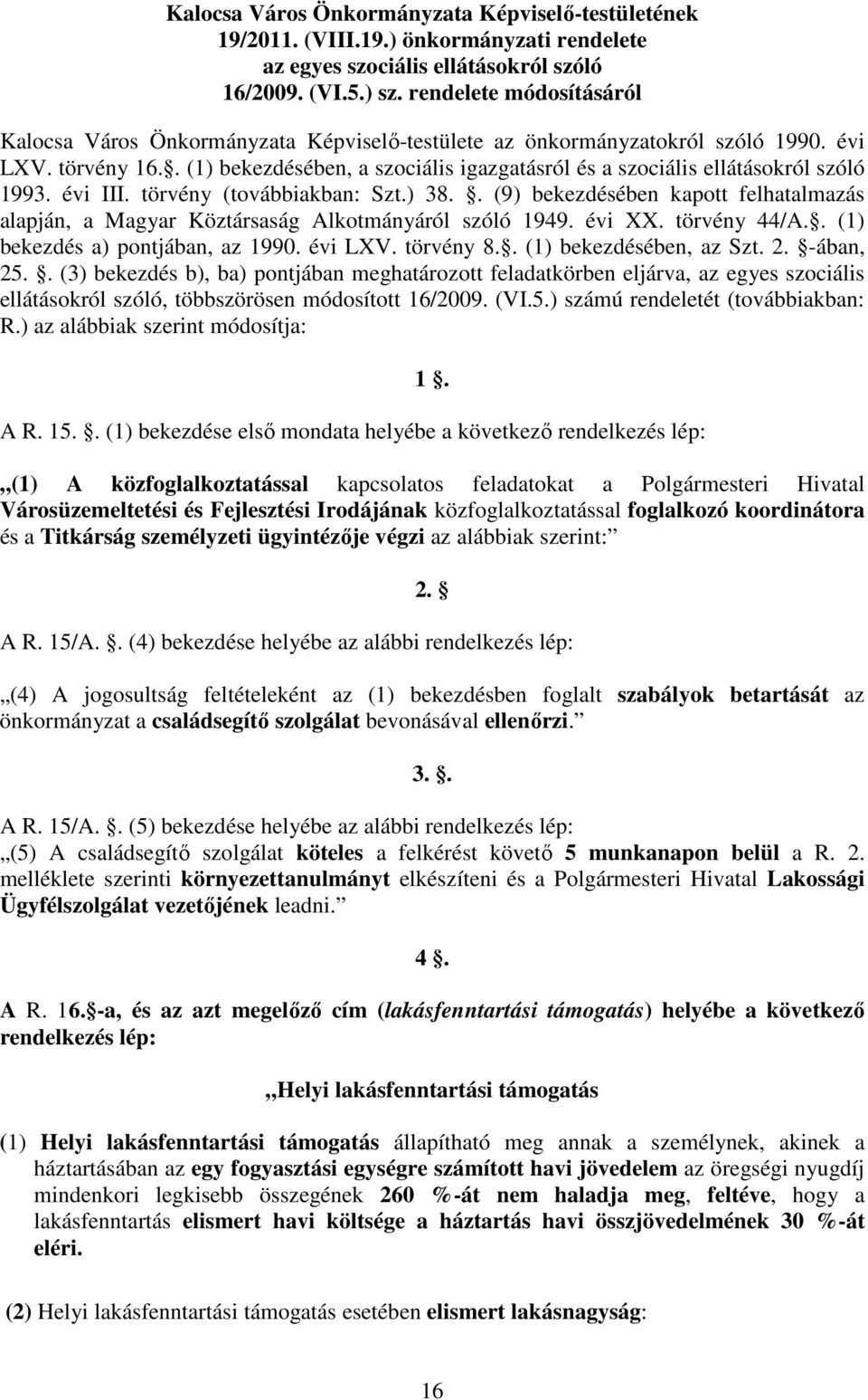 . (1) bekezdésében, a szociális igazgatásról és a szociális ellátásokról szóló 1993. évi III. törvény (továbbiakban: Szt.) 38.