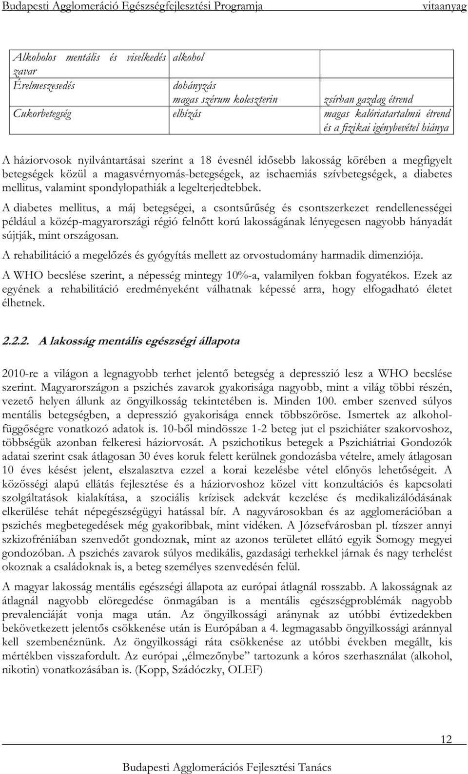 ischaemiás szívbetegségek, a diabetes mellitus, valamint spondylopathiák a legelterjedtebbek.