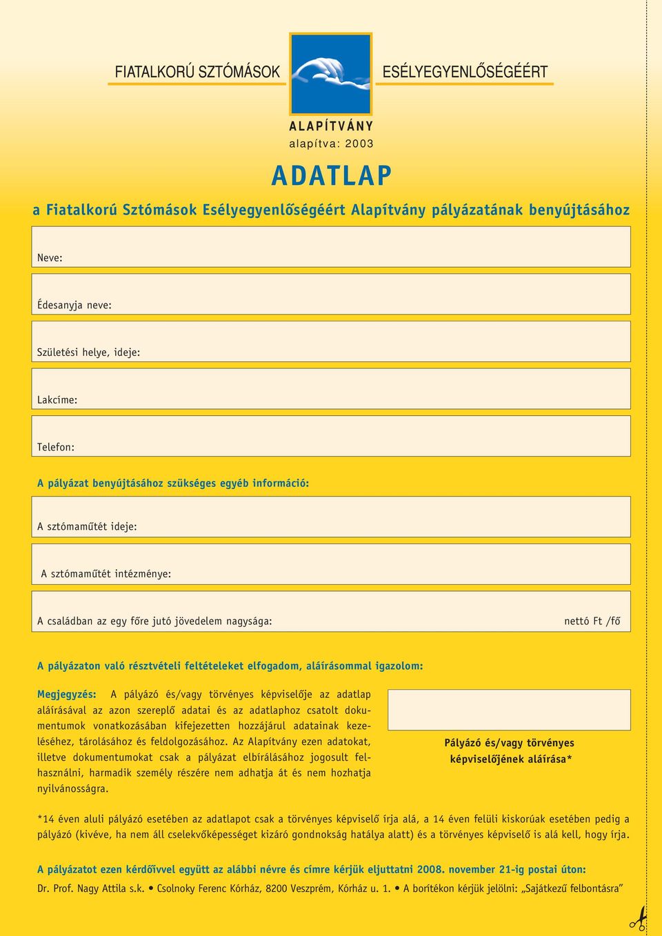 aláírásommal igazolom: Megjegyzés: A pályázó és/vagy törvényes képviselôje az adatlap aláírásával az azon szereplô adatai és az adatlaphoz csatolt dokumentumok vonatkozásában kifejezetten hozzájárul