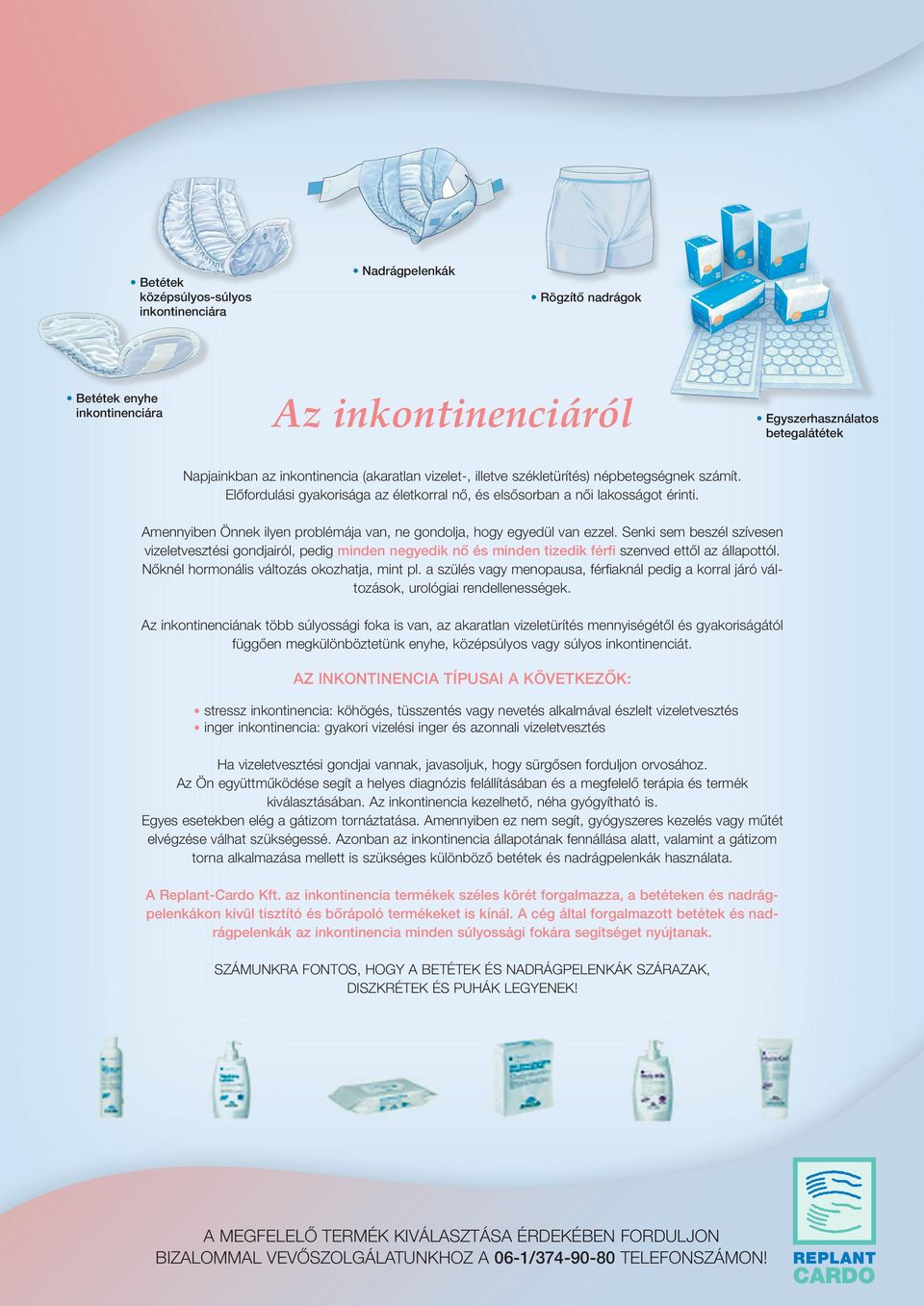 Amennyiben Önnek ilyen problémája van, ne gondolja, hogy egyedül van ezzel.