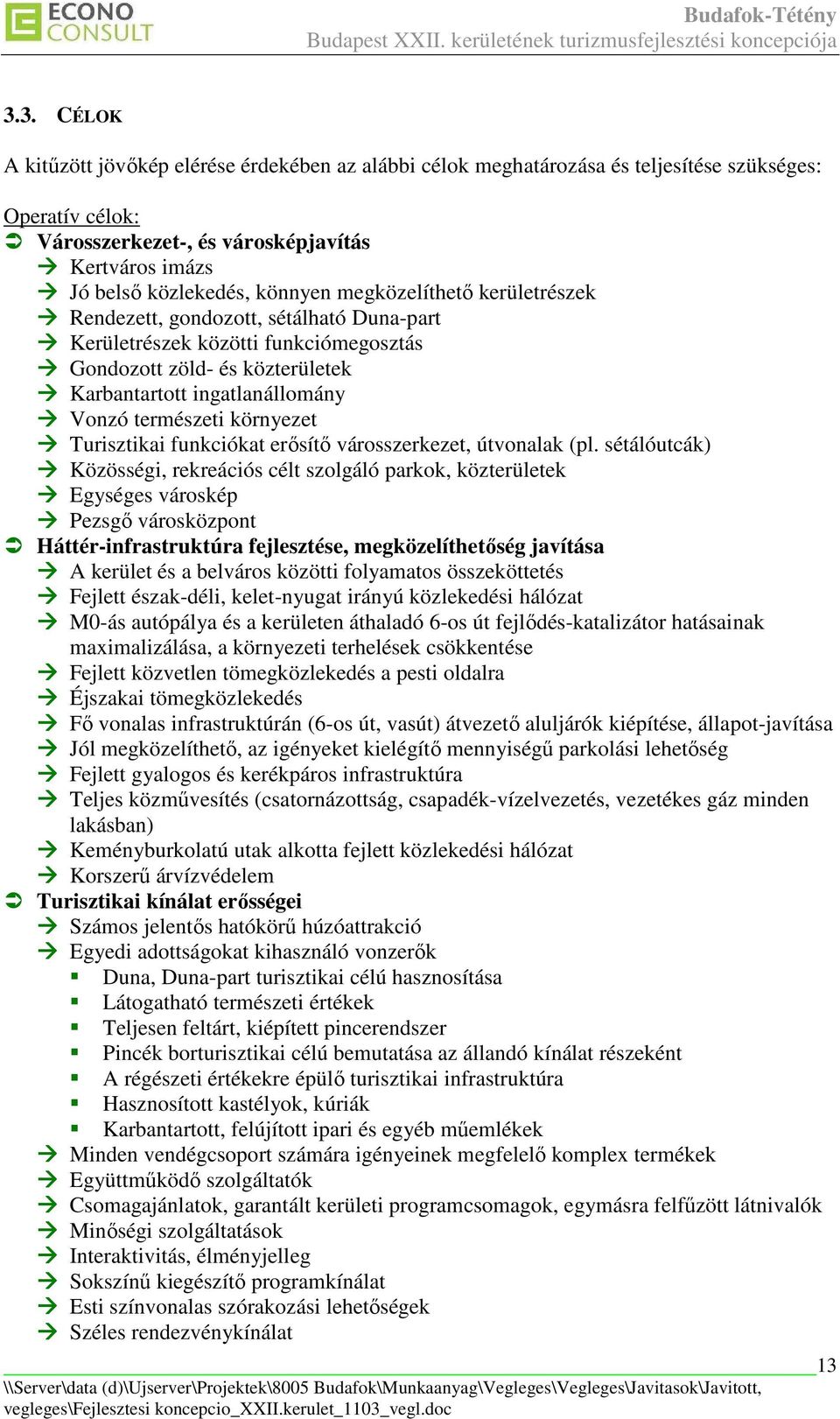 környezet Turisztikai funkciókat erısítı városszerkezet, útvonalak (pl.