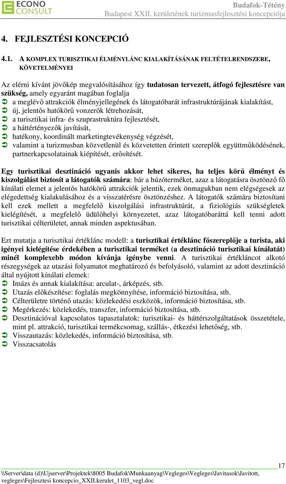 magában foglalja a meglévı attrakciók élményjellegének és látogatóbarát infrastruktúrájának kialakítást, új, jelentıs hatókörő vonzerık létrehozását, a turisztikai infra- és szuprastruktúra