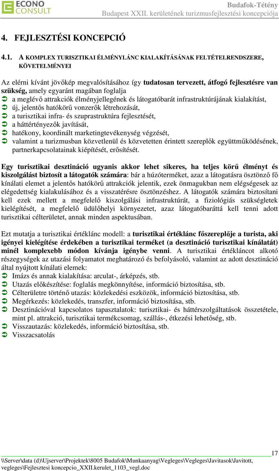 magában foglalja a meglévı attrakciók élményjellegének és látogatóbarát infrastruktúrájának kialakítást, új, jelentıs hatókörő vonzerık létrehozását, a turisztikai infra- és szuprastruktúra