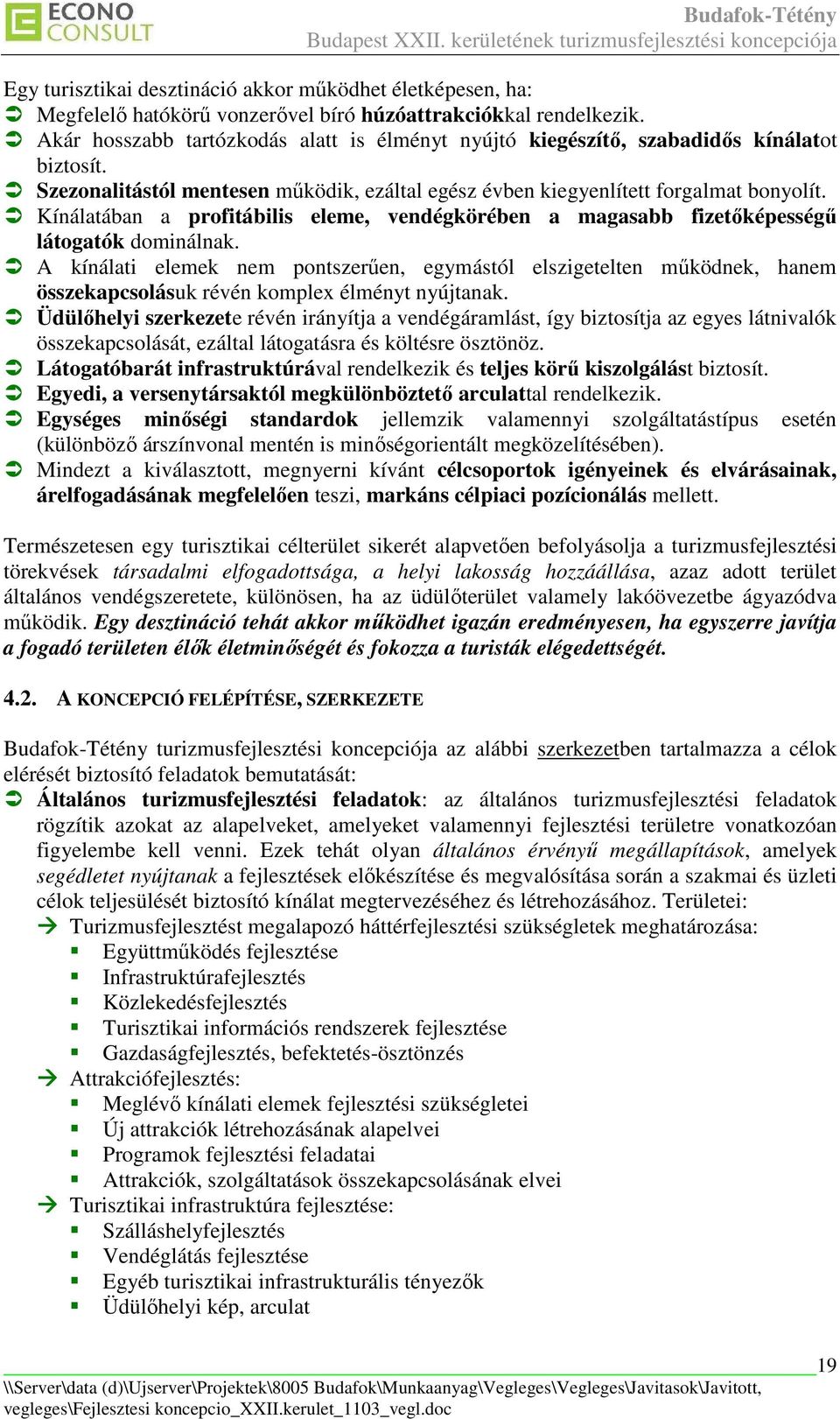 Kínálatában a profitábilis eleme, vendégkörében a magasabb fizetıképességő látogatók dominálnak.