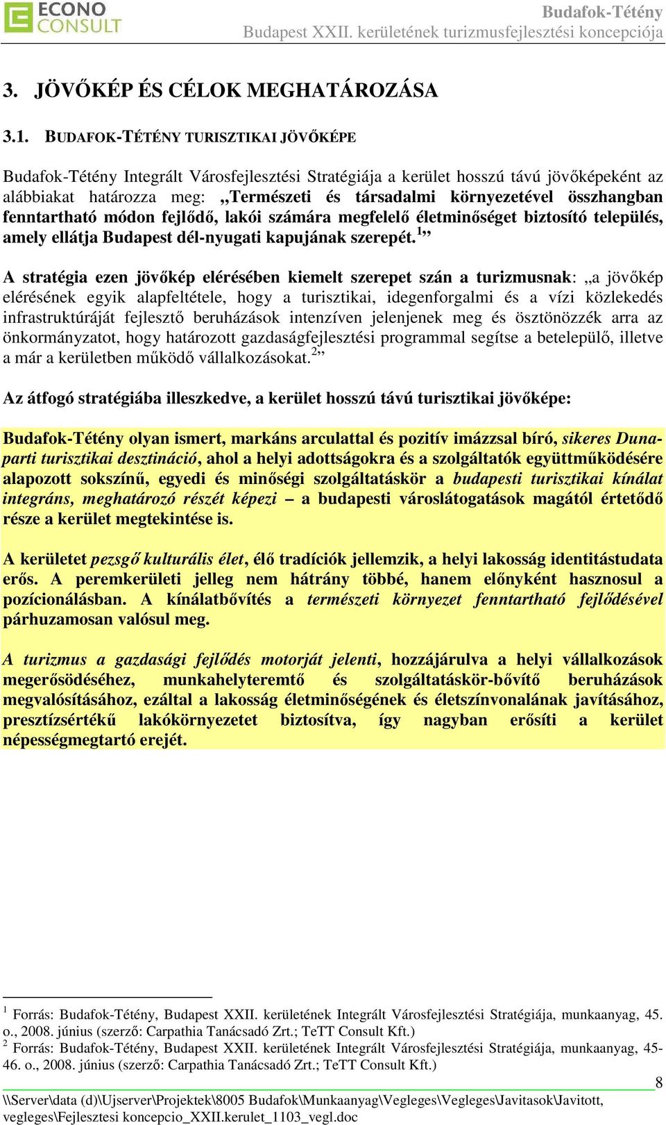 összhangban fenntartható módon fejlıdı, lakói számára megfelelı életminıséget biztosító település, amely ellátja Budapest dél-nyugati kapujának szerepét.