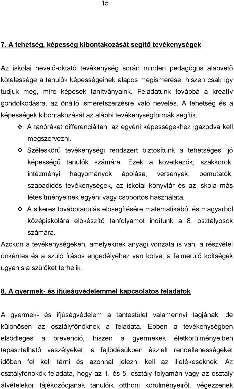 A tehetség és a képességek kibontakozását az alábbi tevékenységformák segítik. A tanórákat differenciáltan, az egyéni képességekhez igazodva kell megszervezni.