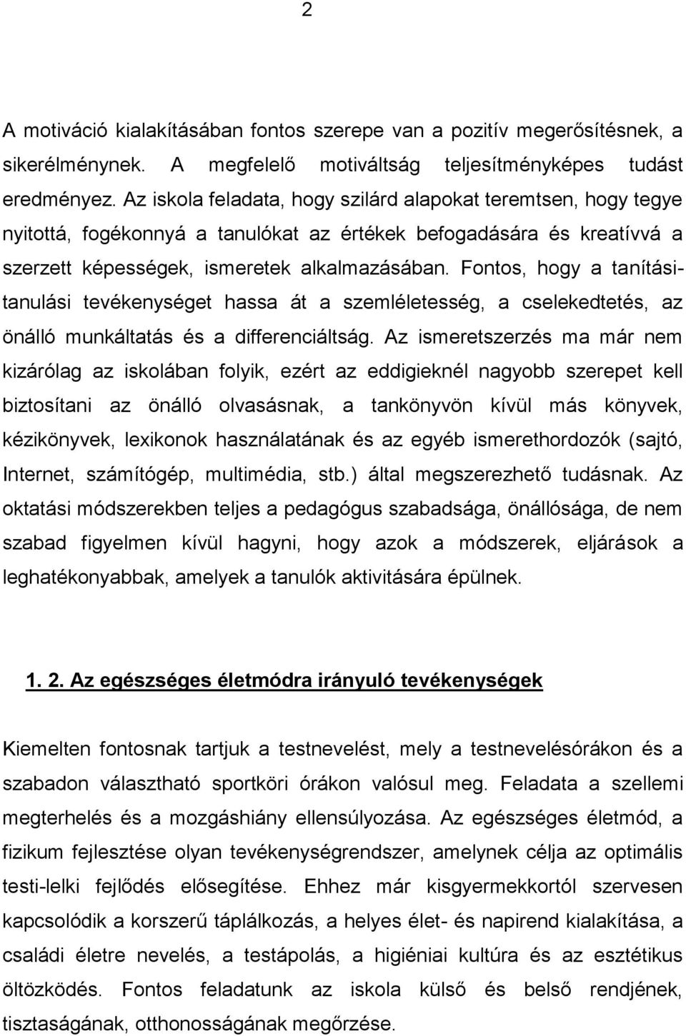 Fontos, hogy a tanításitanulási tevékenységet hassa át a szemléletesség, a cselekedtetés, az önálló munkáltatás és a differenciáltság.