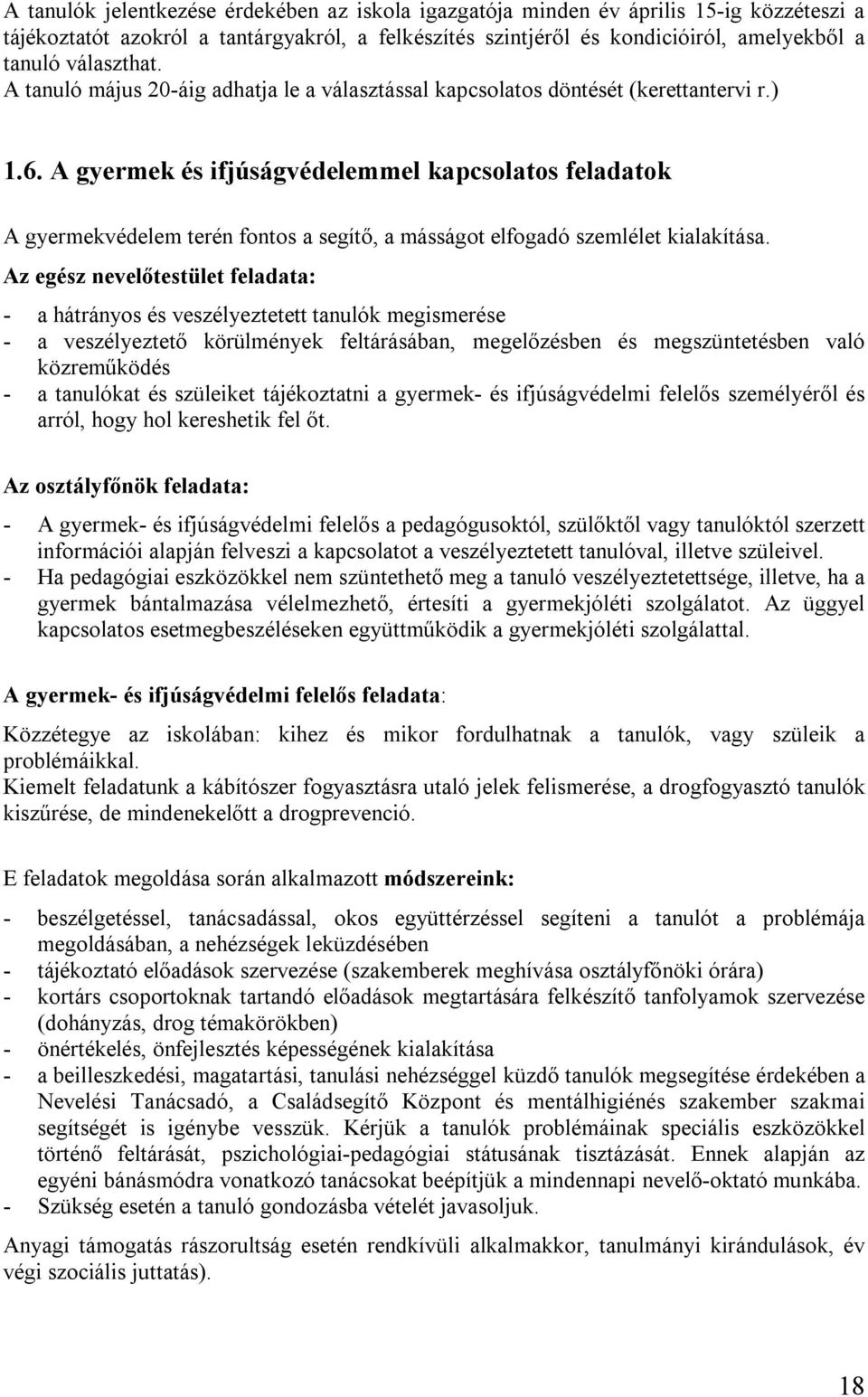 A gyermek és ifjúságvédelemmel kapcsolatos feladatok A gyermekvédelem terén fontos a segítő, a másságot elfogadó szemlélet kialakítása.