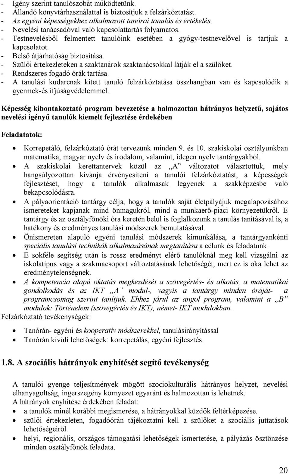 - Szülői értekezleteken a szaktanárok szaktanácsokkal látják el a szülőket. - Rendszeres fogadó órák tartása.