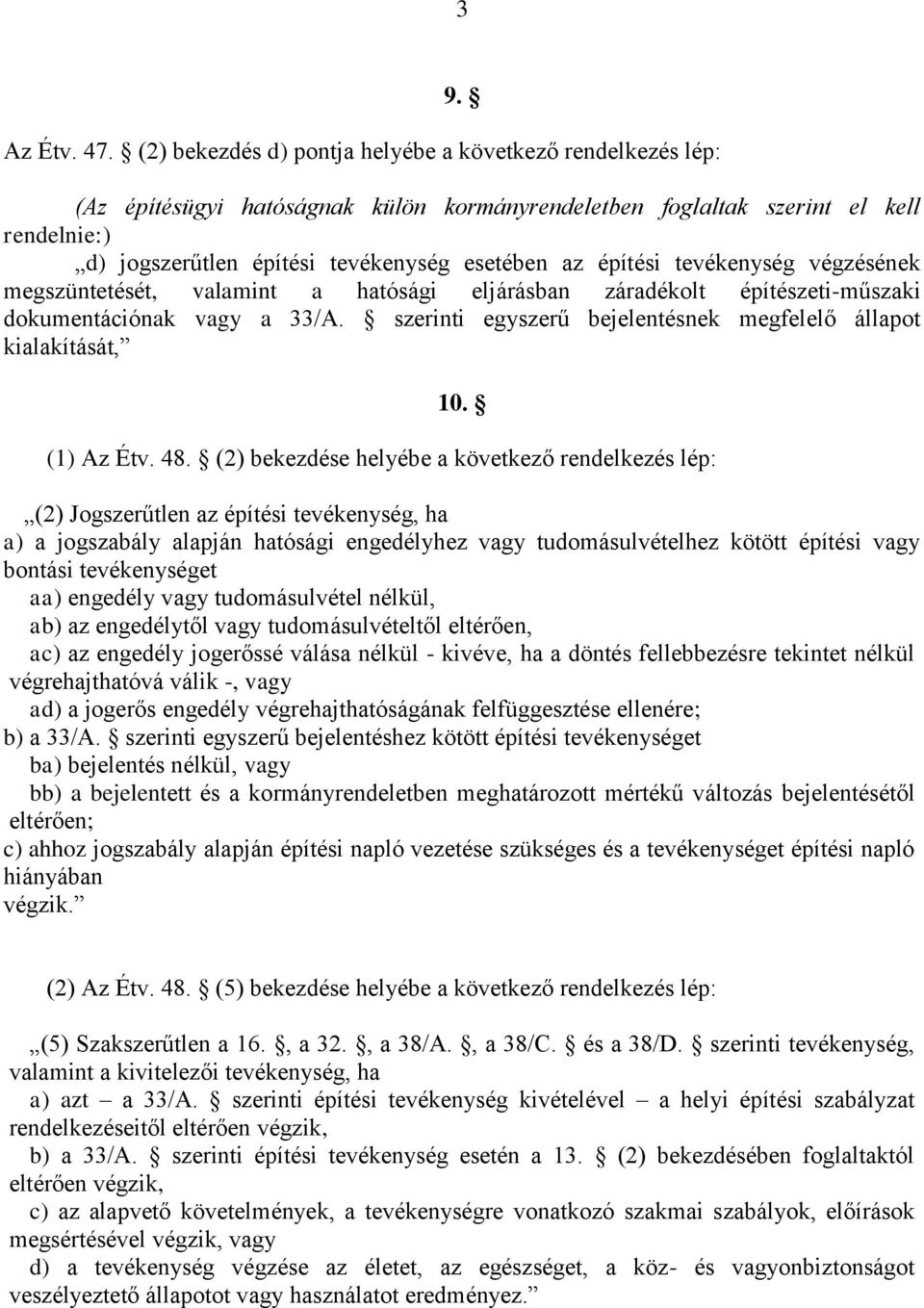 építési tevékenység végzésének megszüntetését, valamint a hatósági eljárásban záradékolt építészeti-műszaki dokumentációnak vagy a 33/A.