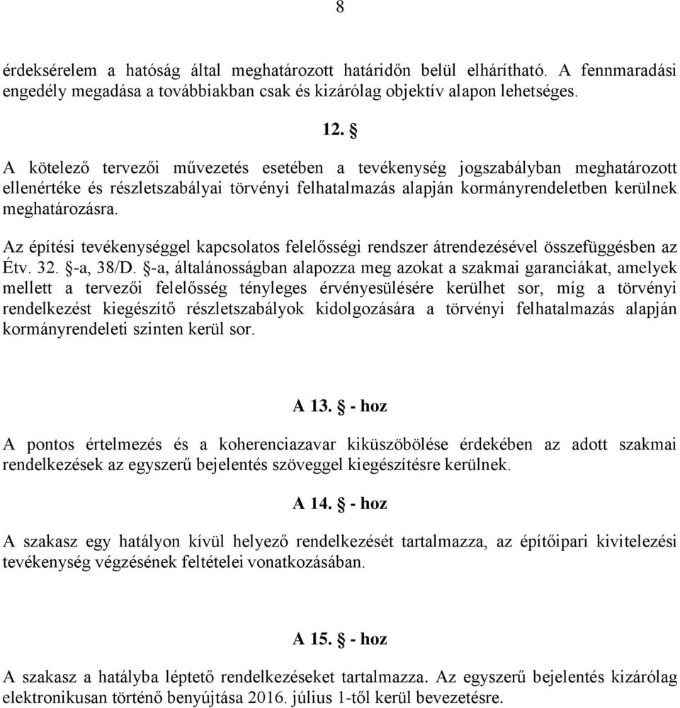 Az építési tevékenységgel kapcsolatos felelősségi rendszer átrendezésével összefüggésben az Étv. 32. -a, 38/D.