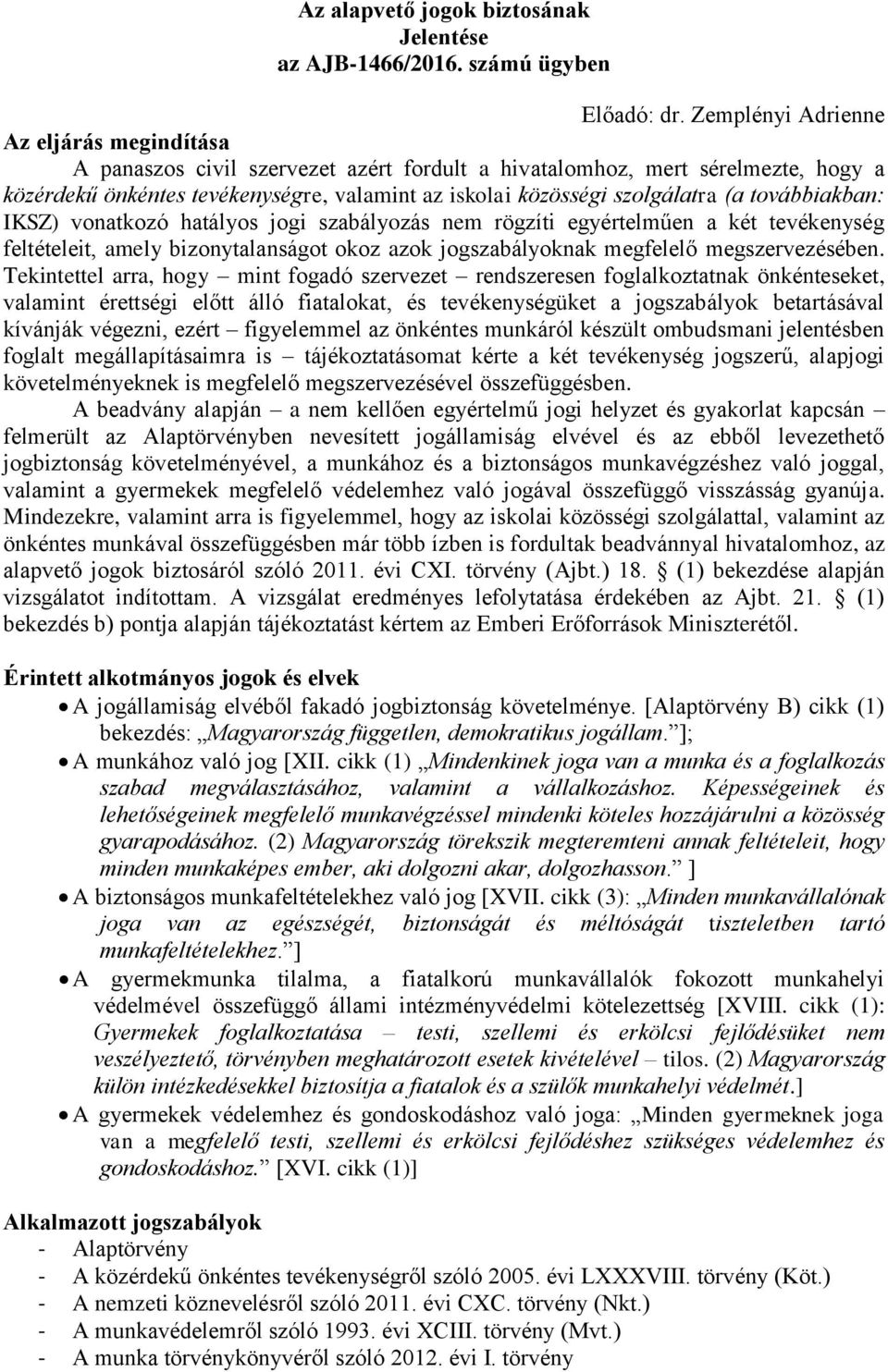 (a továbbiakban: IKSZ) vonatkozó hatályos jogi szabályozás nem rögzíti egyértelműen a két tevékenység feltételeit, amely bizonytalanságot okoz azok jogszabályoknak megfelelő megszervezésében.