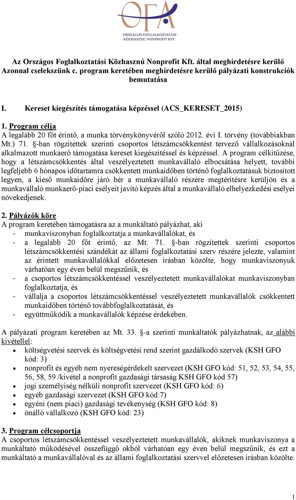 -ban rögzítettek szerinti csoportos létszámcsökkentést tervező vállalkozásoknál alkalmazott munkaerő támogatása kereset kiegészítéssel és képzéssel.