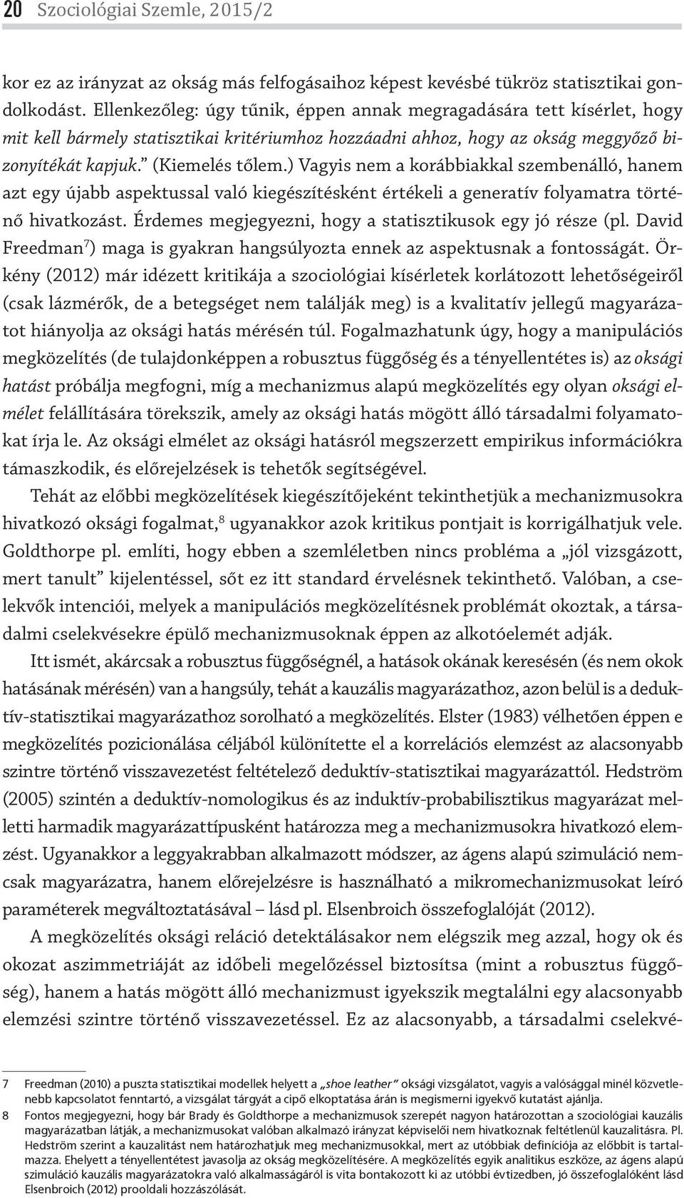 ) Vagyis nem a korábbiakkal szembenálló, hanem azt egy újabb aspektussal való kiegészítésként értékeli a generatív folyamatra történő hivatkozást.