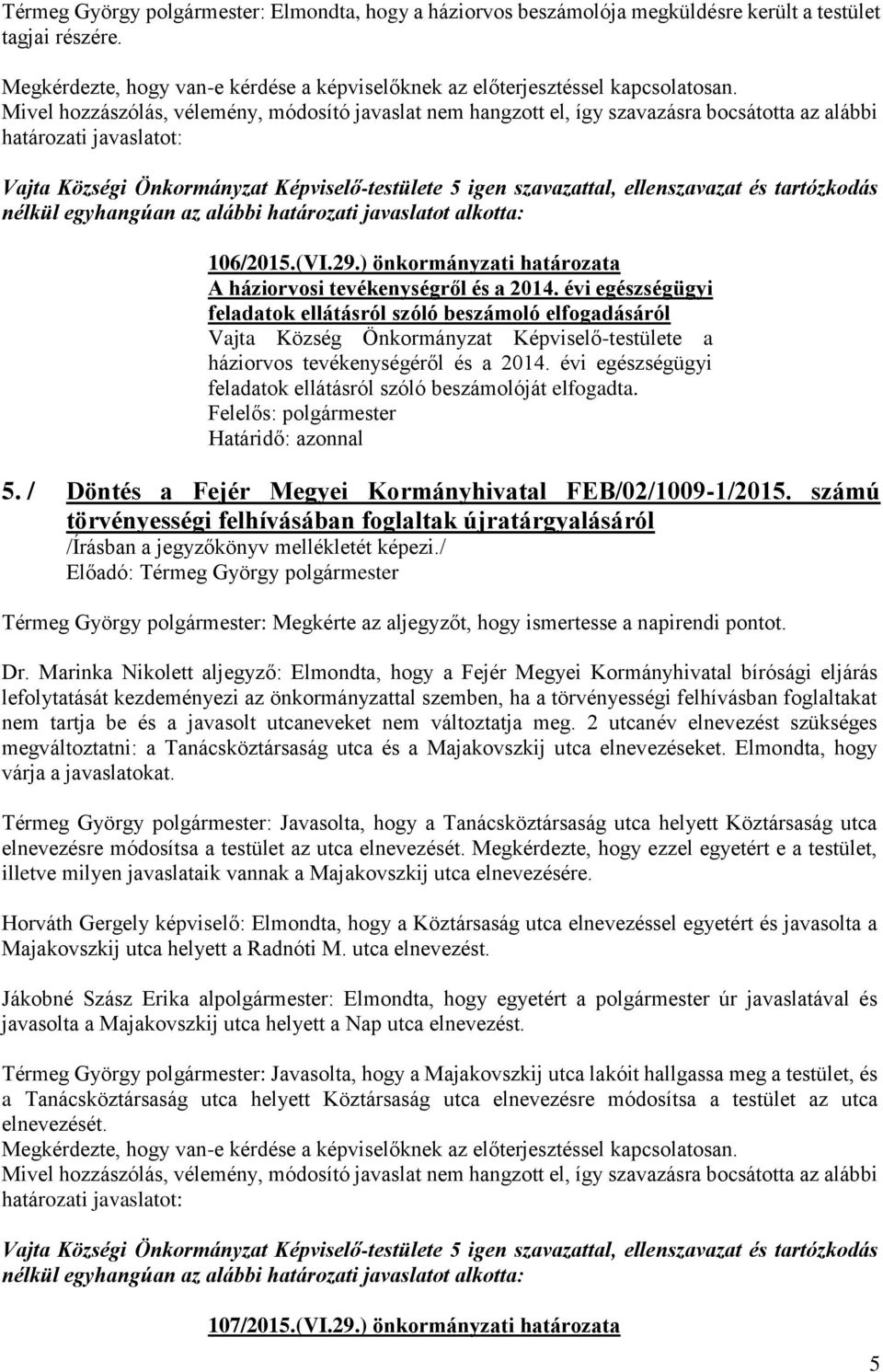 évi egészségügyi feladatok ellátásról szóló beszámoló elfogadásáról Vajta Község Önkormányzat Képviselő-testülete a háziorvos tevékenységéről és a 2014.