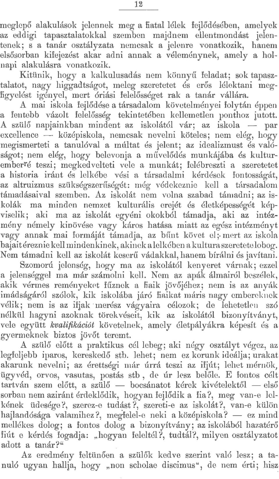 got, meeg szeretetet és erős éektani megfigyeést igénye, mert óriási feeősséget rak a tanár váára.