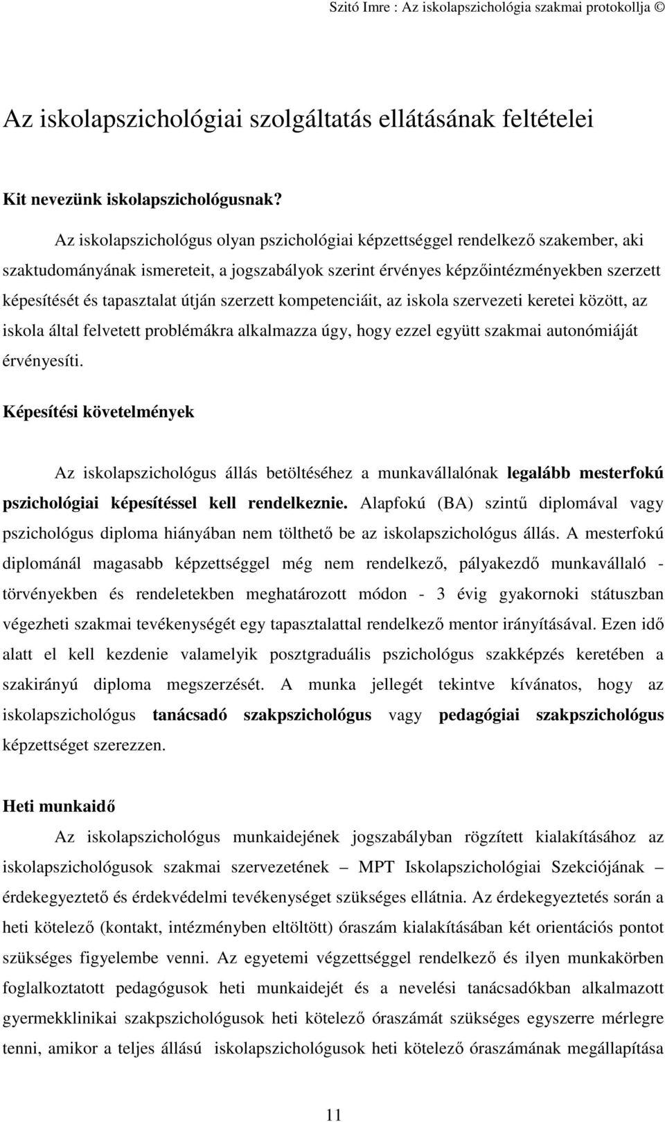 útján szerzett kompetenciáit, az iskola szervezeti keretei között, az iskola által felvetett problémákra alkalmazza úgy, hogy ezzel együtt szakmai autonómiáját érvényesíti.