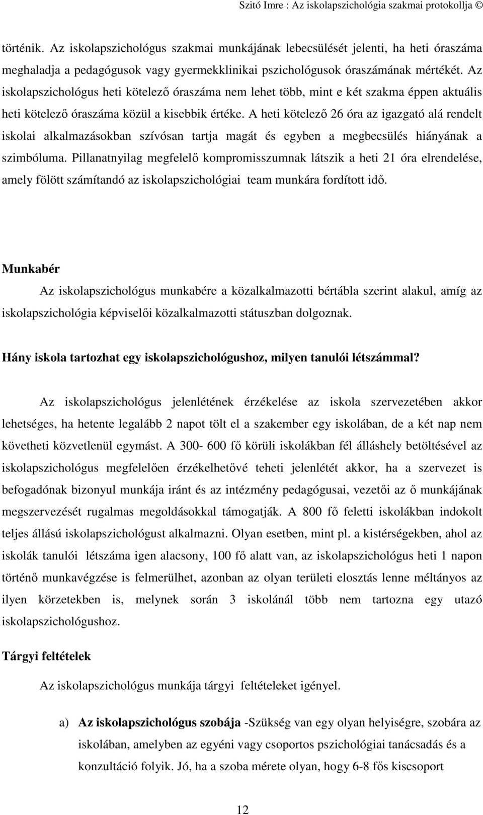 A heti kötelező 26 óra az igazgató alá rendelt iskolai alkalmazásokban szívósan tartja magát és egyben a megbecsülés hiányának a szimbóluma.